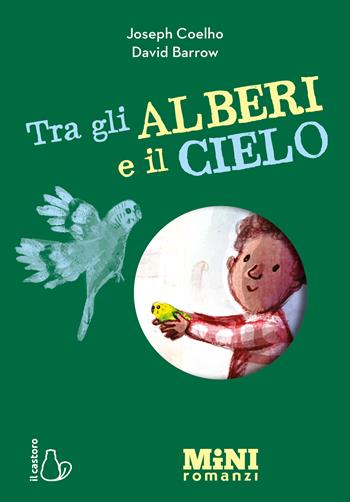 Tra gli alberi e il cielo. Miniromanzi ad Alta leggibilità - Joseph Coelho - Libro Il Castoro 2025, Mini romanzi | Libraccio.it