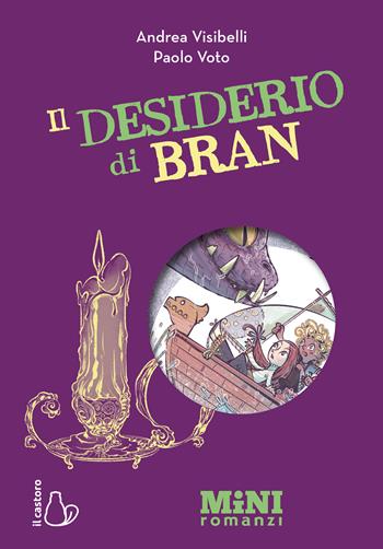 Il desiderio di Bran. Miniromanzi Ad alta leggibilità - Andrea Visibelli - Libro Il Castoro 2025, Mini romanzi | Libraccio.it