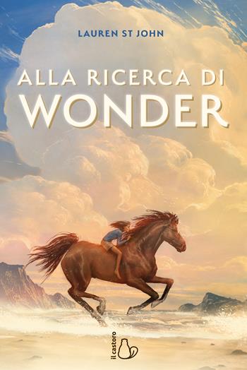 Alla ricerca di Wonder. Il cavallo dei sogni - Lauren St. John - Libro Il Castoro 2025, Il Castoro bambini | Libraccio.it