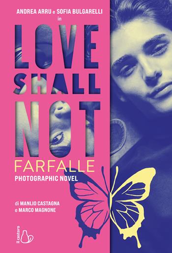 Love shall not. Farfalle - Manlio Castagna, Marco Magnone - Libro Il Castoro 2025, Il Castoro bambini | Libraccio.it