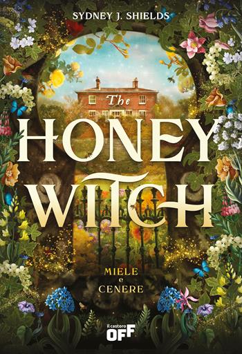 The Honey Witch. Miele e cenere - Sydney J. Shields - Libro Il Castoro 2025, Il Castoro Off | Libraccio.it