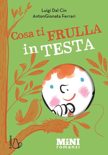 Cosa ti frulla in testa? Miniromanzi ad alta leggibilità - Luigi Dal Cin - Libro Il Castoro 2025, Mini romanzi | Libraccio.it