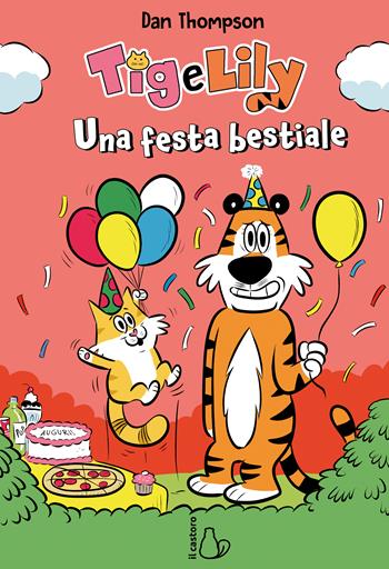 Una festa bestiale. Tig e Lily. Vol. 2 - Dan Thompson - Libro Il Castoro 2025, Graphic novel | Libraccio.it