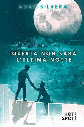 Questa non sarà l'ultima notte - Adam Silvera - Libro Il Castoro HotSpot 2025 | Libraccio.it