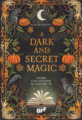 A dark and secret magic. Amore e incantesimi all’ora del tè - Wallis Kinney - Libro Il Castoro 2025, Il Castoro Off | Libraccio.it