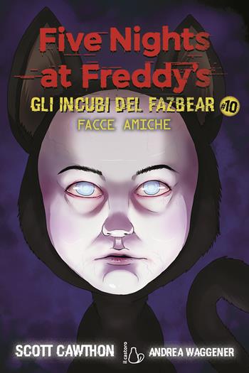 Facce amiche. Five nights at Freddy's. Gli incubi del Fazbear. Vol. 10 - Scott Cawthon, Andrea Waggener - Libro Il Castoro 2025, Il Castoro bambini | Libraccio.it