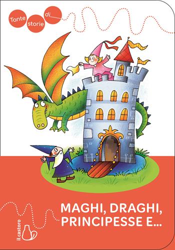 Tante storie di maghi, draghi, principesse e.... Ediz. a colori - Giovanni Caviezel - Libro Il Castoro 2025, Il Castoro bambini | Libraccio.it
