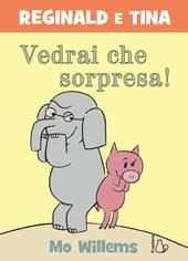 Vedrai che sorpresa! Reginald e Tina. Ediz. a colori
