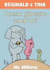 Posso giocare anch’io? Reginald e Tina. Ediz. a colori