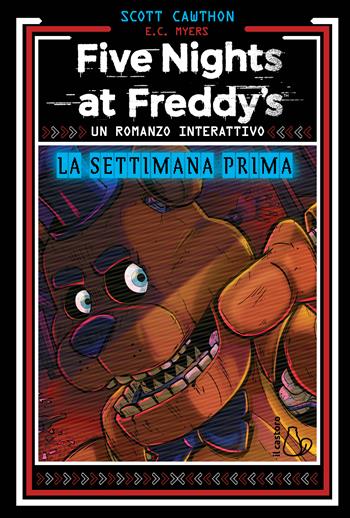 La settimana prima. Un romanzo interattivo. Five Nights at Freddy’s - Scott Cawthon, E.C. Myers - Libro Il Castoro 2025, Il Castoro bambini | Libraccio.it