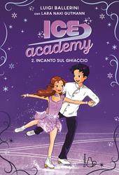 Incanto sul ghiaccio. Ice academy. Vol. 2