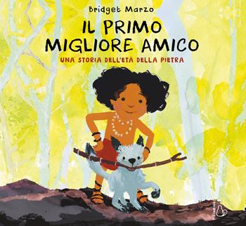 Il primo migliore amico. Una storia dell'età della pietra. Ediz. a colori - Bridget Marzo - Libro Il Castoro 2026, Il Castoro bambini | Libraccio.it