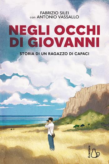 Negli occhi di Giovanni. Storia di un ragazzo di Capaci - Fabrizio Silei, Antonio Vassallo - Libro Il Castoro 2026, Il Castoro bambini | Libraccio.it
