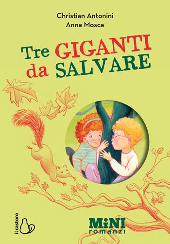 Tre giganti da salvare. Miniromanzi ad alta leggibilità - Christian Antonini - Libro Il Castoro 2026, Mini romanzi | Libraccio.it