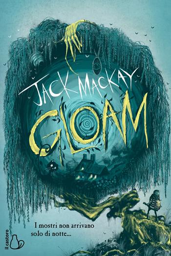 Gloam. I mostri non arrivano solo di notte - Jack Mackay - Libro Il Castoro 2026, Il Castoro bambini | Libraccio.it