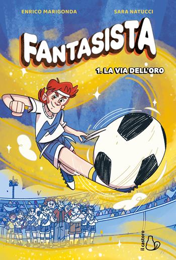 Fantasista. Vol. 1: La via dell'oro - Enrico Marigonda - Libro Il Castoro 2026, Graphic novel | Libraccio.it