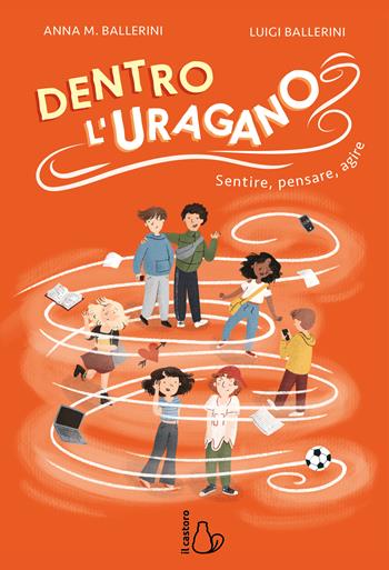 Dentro l'uragano. Sentire, pensare, agire - Luigi Ballerini, Anna Ballerini - Libro Il Castoro 2026, Il Castoro bambini | Libraccio.it