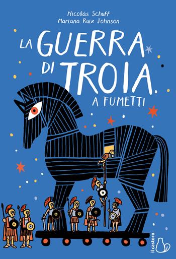 La guerra di Troia a fumetti - Nicolás Schuff - Libro Il Castoro 2026, Il Castoro bambini | Libraccio.it