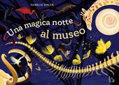 Una magica notte al museo. Ediz. illustrata