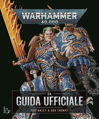 Warhammer 40.000. La guida ufficiale. Ediz. a colori - Guy Haley, Gav Thorpe - Libro Il Castoro 2026, Il Castoro bambini | Libraccio.it