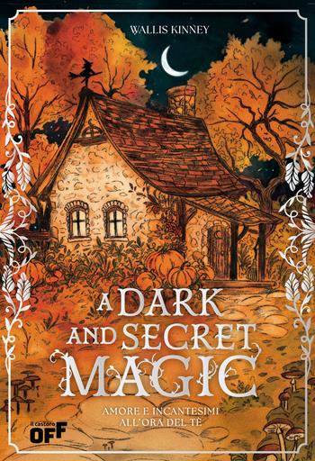 A dark and secret magic. Amore e incantesimi all’ora del tè. Ediz. speciale con reversible jacket edition - Wallis Kinney - Libro Il Castoro 2026, Il Castoro Off | Libraccio.it
