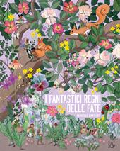 I fantastici regni delle fate. Ediz. a colori