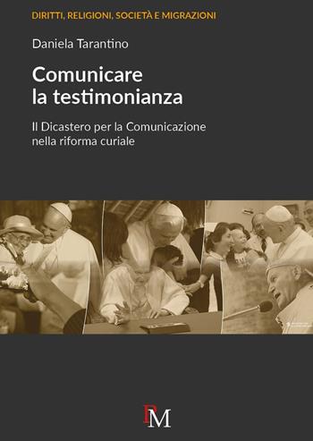 Comunicare la testimonianza. Il Dicastero per la comunicazione nella riforma curiale - Daniela Tarantino - Libro PM edizioni 2023 | Libraccio.it