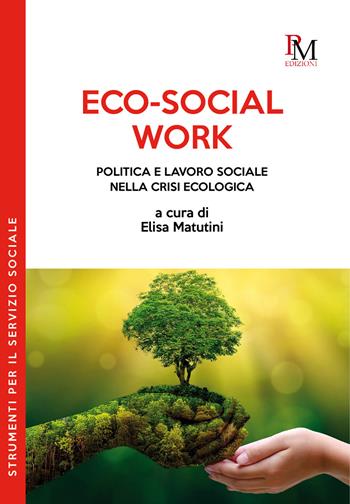 Eco-social work. Politica e lavoro sociale nella crisi ecologica  - Libro PM edizioni 2023 | Libraccio.it