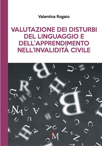 Valutazione dei disturbi del linguaggio e dell'apprendimento nell'invalidità civile - Valentina Rogato - Libro PM edizioni 2023 | Libraccio.it