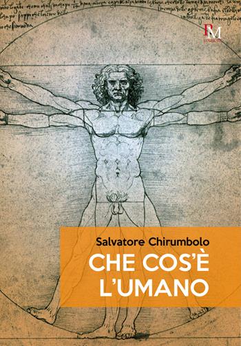 Che cos'è l'umano - Salvatore Chirumbolo - Libro PM edizioni 2024 | Libraccio.it