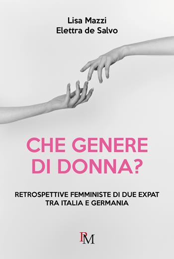 Che genere di donna? Retrospettive femministe di due expat tra Italia e Germania - Elettra de Salvo, Lisa Mazzi - Libro PM edizioni 2024 | Libraccio.it