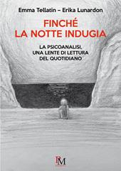 Finché la notte indugia. La psicoanalisi, una lente di lettura del quotidiano