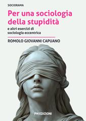 Per una sociologia della stupidità e altri esercizi di sociologia eccentrica