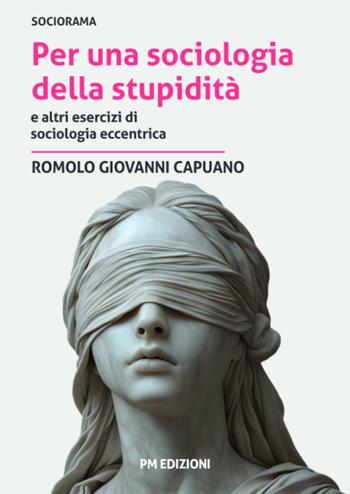 Per una sociologia della stupidità e altri esercizi di sociologia eccentrica - Romolo Giovanni Capuano - Libro PM edizioni 2026 | Libraccio.it