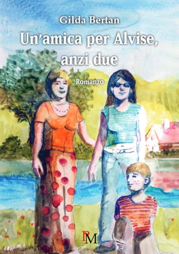 Un'amica per Alvise, anzi due - Gilda Bertan - Libro PM edizioni 2025 | Libraccio.it
