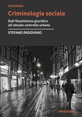 Criminologia sociale. Dall'illuminismo giuridico all'attuale controllo urbano