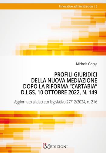 Profili giuridici della nuova Mediazione dopo la riforma «»Cartabia». Aggiornato al decreto legislativo 27/12/2024, n. 216 - Michele Gorga - Libro PM edizioni 2025 | Libraccio.it