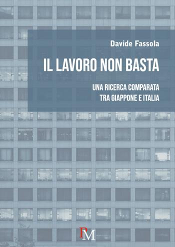 Il lavoro non basta. Una ricerca comparata tra Giappone e Italia - Davide Fassola - Libro PM edizioni 2026 | Libraccio.it