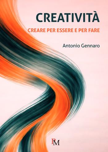 Creatività. Creare per essere e per fare - Antonio Gennaro - Libro PM edizioni 2026 | Libraccio.it