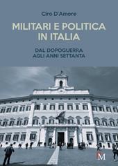 Militari e politica in Italia. Dal Dopoguerra agli anni Settanta