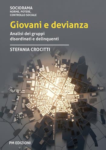 Giovani e devianza. Analisi dei gruppi disordinati e delinquenti - Stefania Crocitti - Libro PM edizioni 2025 | Libraccio.it
