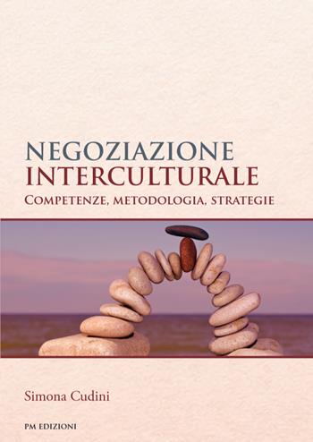 Negoziazione interculturale. Competenze, metolodogia, strategie - Simona Cudini - Libro PM edizioni 2026 | Libraccio.it