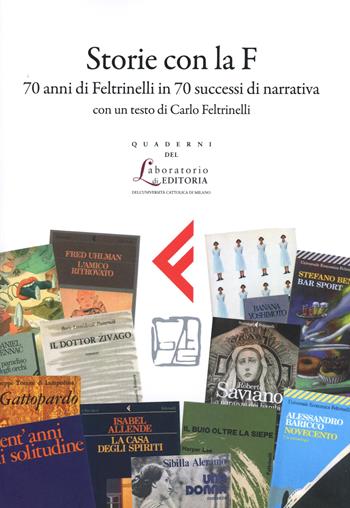 Storie con la F. 70 anni di Feltrinelli attraverso 70 successi di narrativa  - Libro EDUCatt Università Cattolica 2025 | Libraccio.it