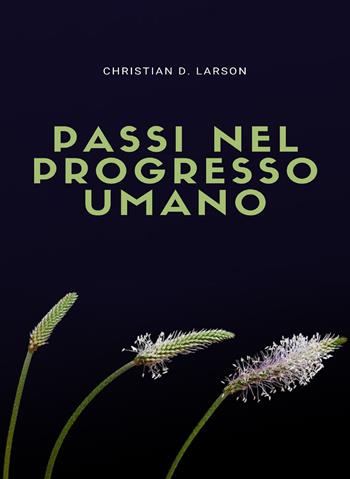 Passi nel progresso umano - Christian D. Larson - Libro Alemar 2022 | Libraccio.it