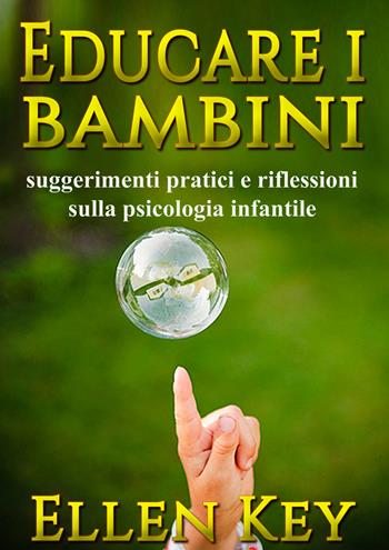 Educare i bambini. Suggerimenti pratici e riflessioni sulla psicologia infantile. Nuova ediz. - Ellen Key - Libro Alemar 2022 | Libraccio.it
