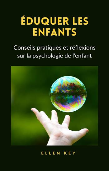 Éduquer les enfants. Conseils pratiques et réflexions sur la psychologie de l'enfant. Nuova ediz. - Ellen Key - Libro Alemar 2022 | Libraccio.it