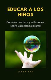 Educar a los niños. Consejos prácticos y reflexiones sobre la psicología infantil. Nuova ediz.