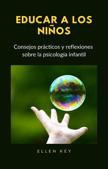 Educar a los niños. Consejos prácticos y reflexiones sobre la psicología infantil. Nuova ediz. - Ellen Key - Libro Alemar 2022 | Libraccio.it