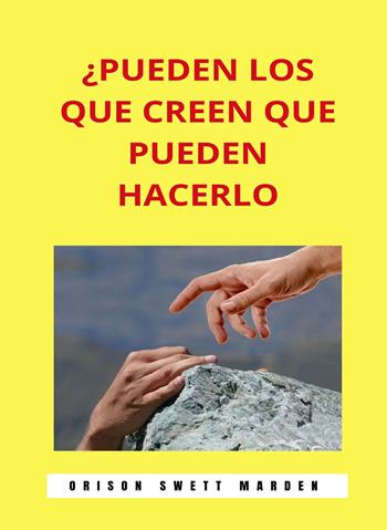 ¿Pueden los que creen que pueden hacerlo. Nuova ediz. - Orison Swett Marden - Libro Alemar 2022 | Libraccio.it