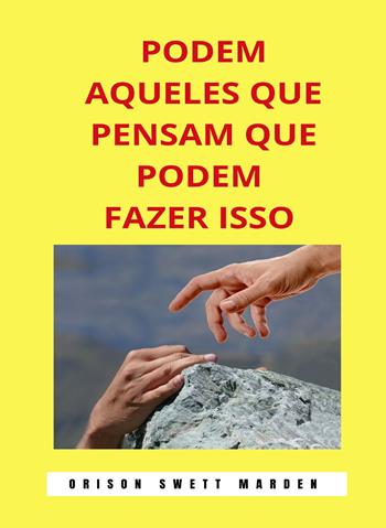 Podem aqueles que pensam que podem fazer isso - Orison Swett Marden - Libro Alemar 2022 | Libraccio.it